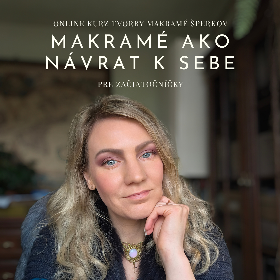 Makramé ako návrat k sebe - Online kurz tvorby makramé šperkov pre začiatočníčky